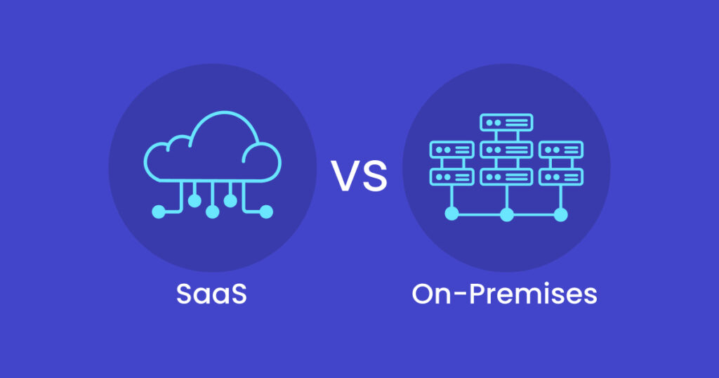 SaaS vs On-premises software solutions